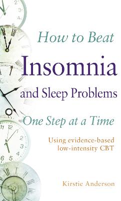 How to Beat Insomnia and Sleep Problems One Step at a Time: Using evidence-based low-intensity CBT - How To Beat (Paperback)