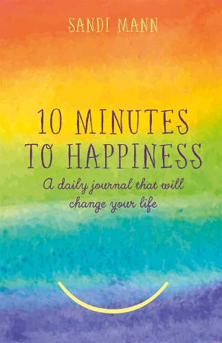 Ten Minutes to Happiness: A daily journal that will change your life (Hardback)