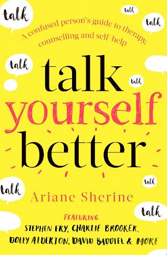 Talk Yourself Better: A Confused Person's Guide to Therapy, Counselling and Self-Help (Paperback)