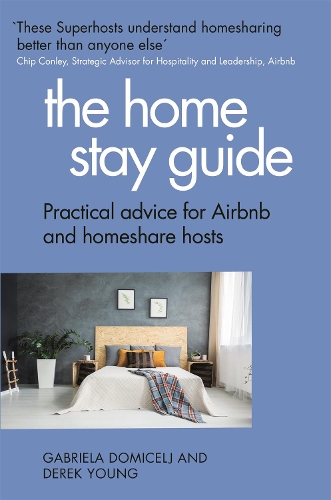 The Home Stay Guide: Practical advice for Airbnb and homeshare hosts (Paperback)