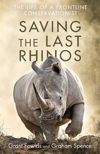 Saving the Last Rhinos: One Man's Fight to Save Africa's Endangered Animals (Paperback)