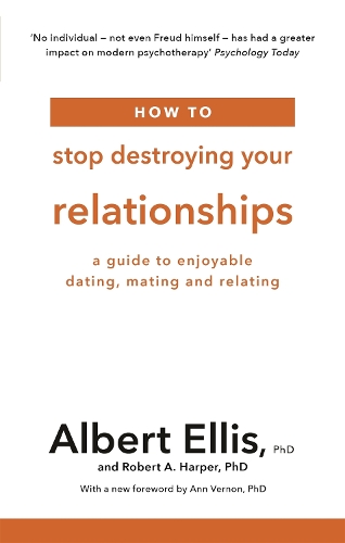 How to Stop Destroying Your Relationships: A Guide to Enjoyable Dating, Mating and Relating (Paperback)
