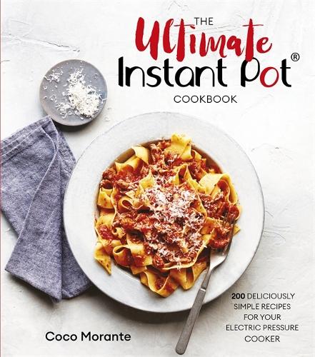 The Ultimate Instant Pot Cookbook: 200 deliciously simple recipes for your electric pressure cooker (Paperback)
