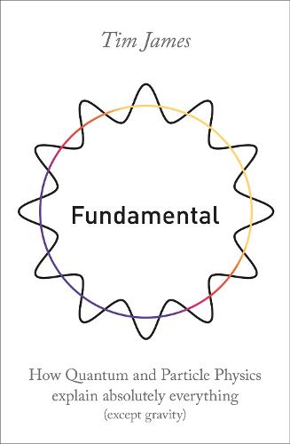 Cover of Fundamental: How Quantum and Particle Physics Explain Absolutely Everything (Except Gravity)