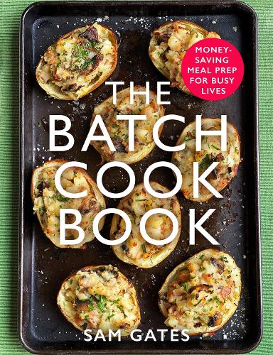 The Batch Cook Book: Money-saving Meal Prep For Busy Lives (Paperback)