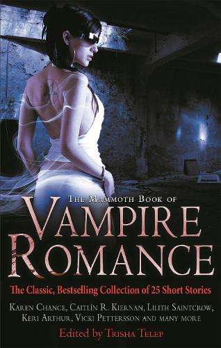 The Mammoth Book of Vampire Romance: The Classic, Bestselling Collection of 25 Short Stories - Mammoth Books (Paperback)