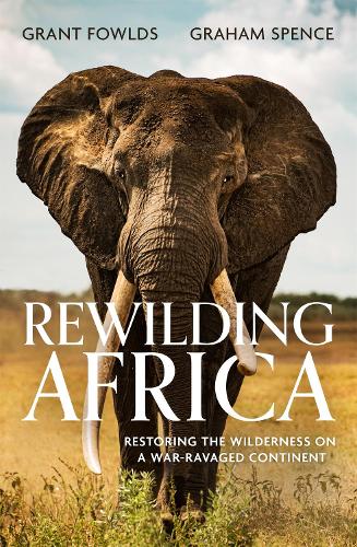 Rewilding Africa: Restoring the Wilderness on a War-ravaged Continent (Paperback)