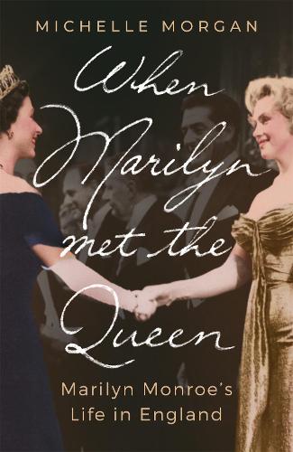When Marilyn Met the Queen: Marilyn Monroe's Life in England (Hardback)