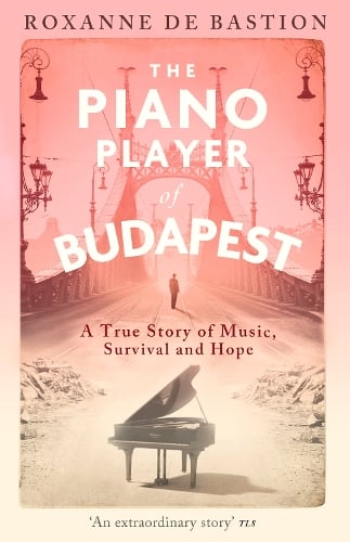 The Piano Player of Budapest: A True Story of Holocaust Survival, Music and Hope (Paperback)