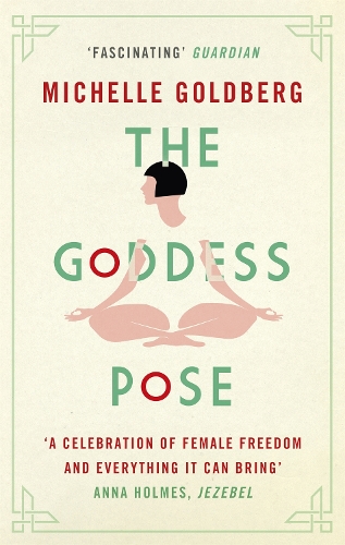 The Goddess Pose: The Audacious Life of Indra Devi, the Woman Who Helped Bring Yoga to the West (Paperback)