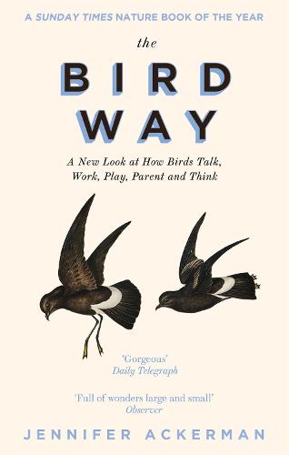 The Bird Way: A New Look at How Birds Talk, Work, Play, Parent, and Think (Paperback)