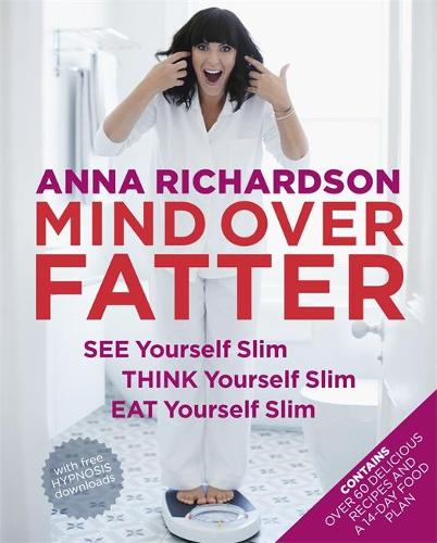 Mind Over Fatter: See Yourself Slim, Think Yourself Slim, Eat Yourself Slim (Paperback)