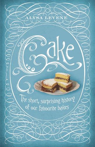 Cake: A Slice of History (Hardback)