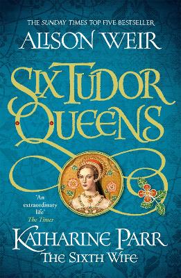 Six Tudor Queens: Katharine Parr, The Sixth Wife (Paperback)