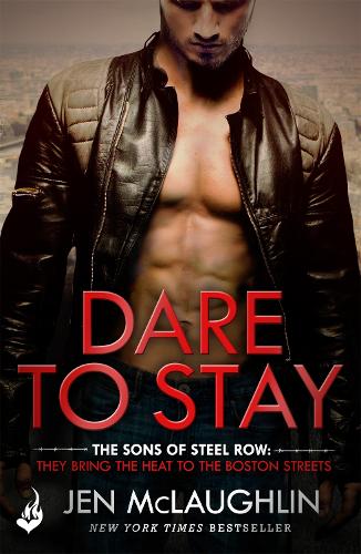 Dare To Stay: The Sons of Steel Row 2: The stakes are dangerously high...and the passion is seriously intense - The Sons of Steel Row (Paperback)