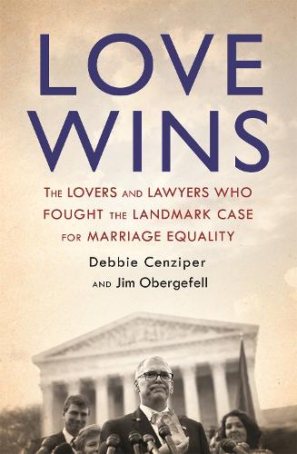 Love Wins: The Lovers and Lawyers Who Fought the Landmark Case for Marriage Equality (Paperback)