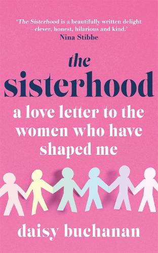 The Sisterhood: A Love Letter to the Women Who Have Shaped Us (Paperback)