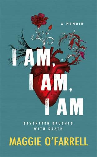 I Am, I Am, I Am: Seventeen Brushes With Death (Hardback)