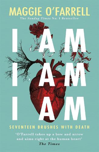 Book cover of I Am, I Am, I Am: Seventeen Brushes With Death