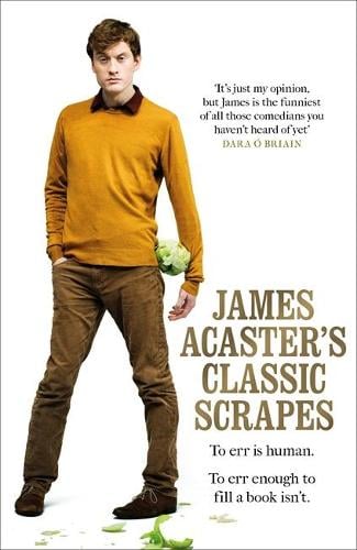 James Acaster's Classic Scrapes - The Hilarious Sunday Times Bestseller (Hardback)