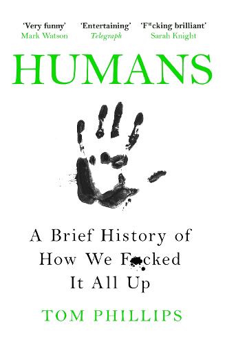 Humans: A Brief History of How We F*cked It All Up (Paperback)
