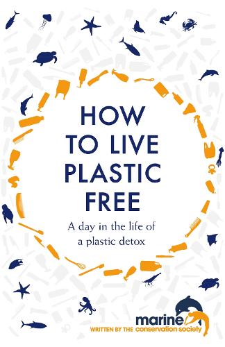 How to Live Plastic Free: a day in the life of a plastic detox (Hardback)