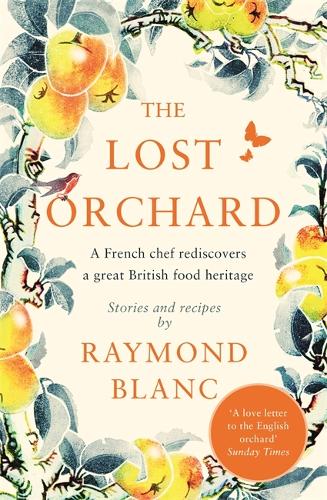The Lost Orchard: A French chef rediscovers a great British food heritage. Foreword by HRH The Prince of Wales (Paperback)