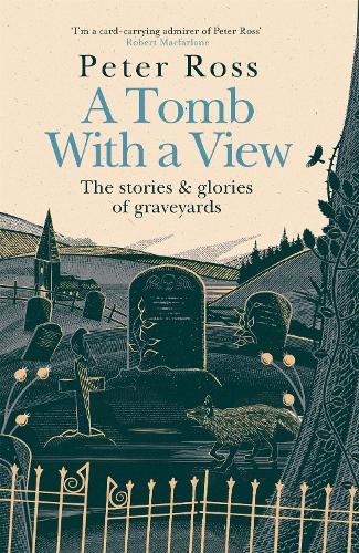 A Tomb With a View - The Stories & Glories of Graveyards (Hardback)