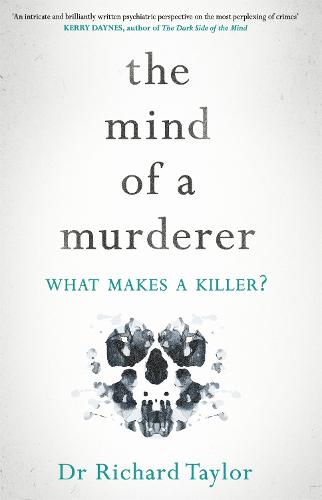 The Mind of a Murderer: A glimpse into the darkest corners of the human psyche, from a leading forensic psychiatrist (Hardback)