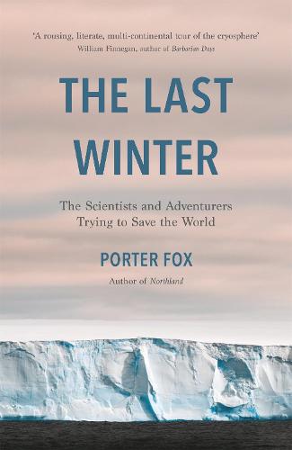 The Last Winter: The Scientists and Adventurers Trying to Save the World (Hardback)