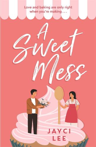 A Sweet Mess: A delicious romantic comedy to devour! (Paperback)