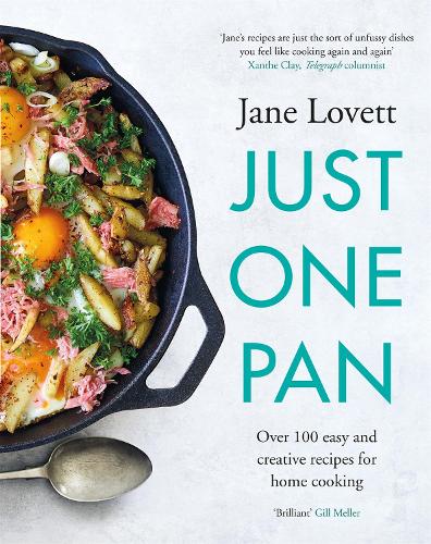 Just One Pan: Over 100 easy and creative recipes for home cooking: 'Truly delicious. Ten stars' India Knight (Hardback)