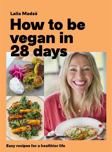 How to Be Vegan in 28 Days: Easy recipes for a healthier life (Hardback)