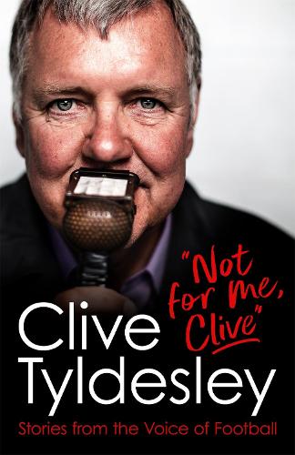 Not For Me, Clive: Stories From the Voice of Football (Hardback)
