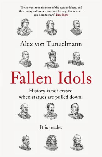 Fallen Idols: History is not erased when statues are pulled down. It is made. (Paperback)