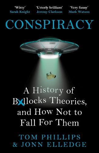 Conspiracy: A History of Boll*cks Theories, and How Not to Fall for Them (Paperback)