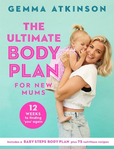 The Ultimate Body Plan for New Mums: 12 Weeks to Finding You Again (Paperback)