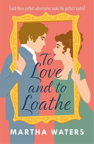 To Love and to Loathe by Martha Waters | Waterstones