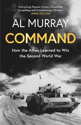 Command: How the Allies Learned to Win the Second World War (Hardback)