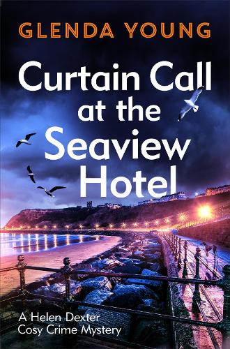 Curtain Call at the Seaview Hotel: The stage is set when a killer strikes in this charming, Scarborough-set cosy crime mystery - A Helen Dexter Cosy Crime Mystery (Paperback)