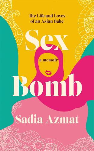 Sex Bomb: a 'hilarious, raw and poignant' memoir (Hardback)