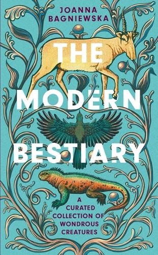 The Modern Bestiary: A Curated Collection of Wondrous Creatures (Hardback)