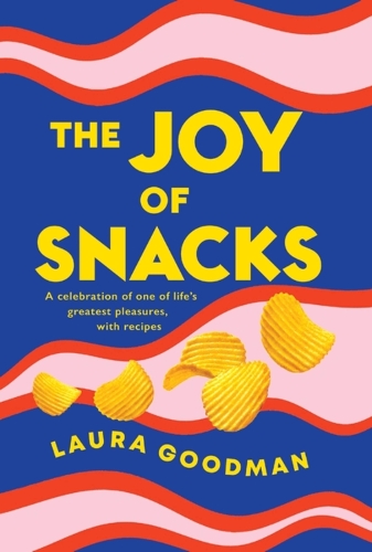 The Joy of Snacks: A celebration of one of life's greatest pleasures, with recipes (Paperback)