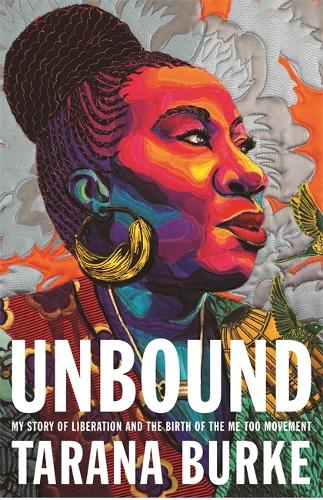 Unbound: My Story of Liberation and the Birth of the Me Too Movement (Hardback)