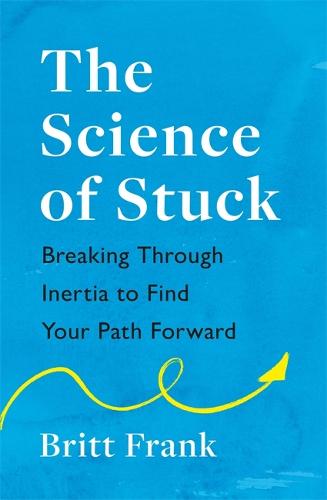 The Science of Stuck: Breaking Through Inertia to Find Your Path Forward (Paperback)