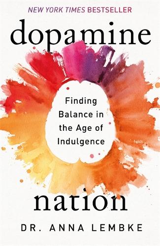 Dopamine Nation: Finding Balance in the Age of Indulgence (Hardback)