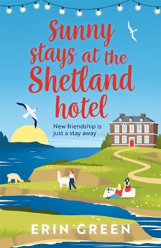 Sunny Stays at the Shetland Hotel: The perfect feel-good read of friendship, love and changing your life! - From Shetland, With Love (Paperback)