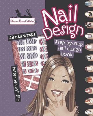Nail Design - 17 Designs to Create! Includes 48 Nail Wraps and a Patterned Nail File. (Paperback)