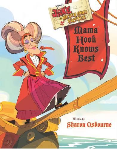 Disney Jake and the Never Land Pirates Mama Hook Knows Best: Written by Sharon Osbourne (Paperback)