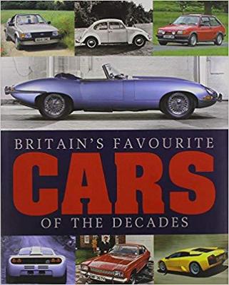 Britain's Favourite Cars of the Decades: All-Time Favourites from Every Decade (Hardback)